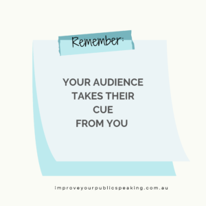 A sticky note saying "Remember the audience takes their cue from you"